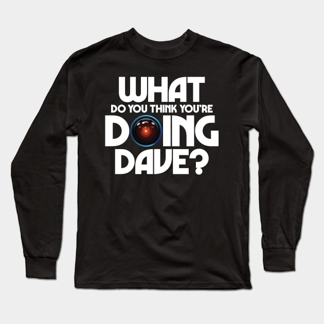 What do you think you're doing Dave? Long Sleeve T-Shirt by andrew_kelly_uk@yahoo.co.uk